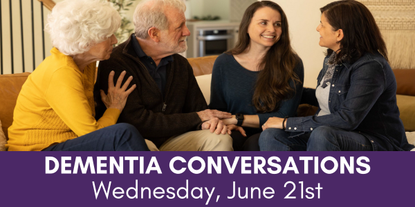 Dementia Conversations - Wednesday, June 21st